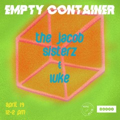 Empty Container #7 w/ The Jakob Sisterz & 1uke - 19 April 2021
