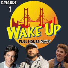 Wake Up Full House Party episode #1