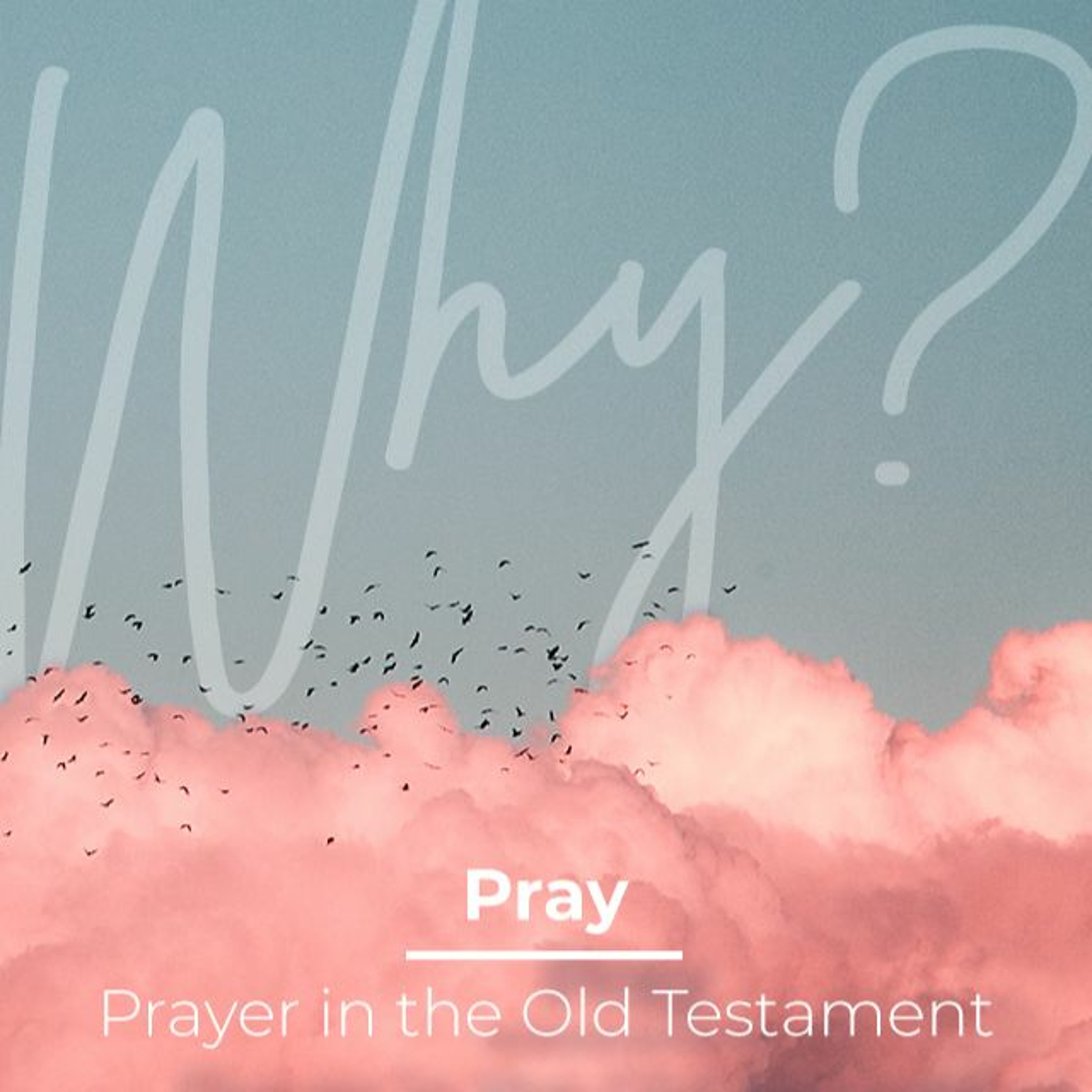 Why Pray - Prayer in the Old Testament | Ps Chris | Sunday 18 July