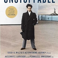 get [PDF] Unstoppable: Siggi B. Wilzig's Astonishing Journey from Auschwitz Survivor and Pennil