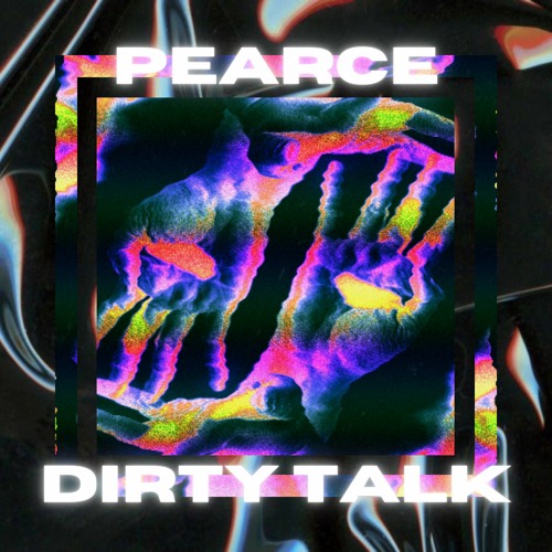 PEARCE - DIRTY TALK
