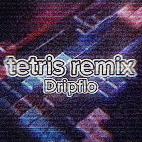 Tetris ( DRIP remix )