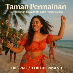 Kriss Patt - Taman Permainnan - Bechermands Bachata Latin House Remix