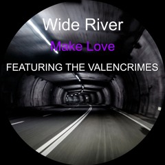 Wide River & The Valencrimes - Make Love -  Out now on Beatport, Amazon, Spotify, iTunes