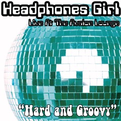 “Hard and Groovy” - Headphones Girl Live at The Avalon Lounge