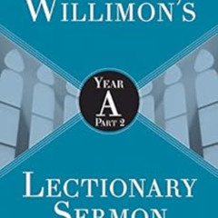 [READ] EBOOK 📪 Will Willimons Lectionary Sermon Resource: Year A Part 2 by William H