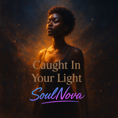 SoulNova - Caught In Your Light