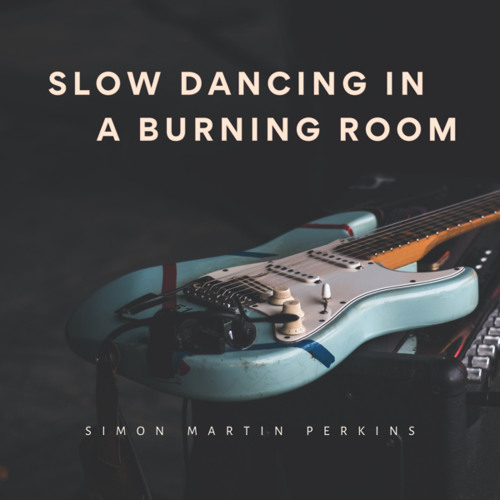 Stream Slow Dancing In A Burning Room (Guitar Instrumental) by Simon Martin  Perkins | Listen online for free on SoundCloud