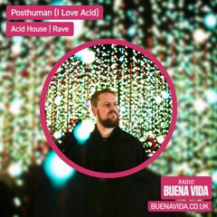 Posthuman (I Love Acid) - Radio Buena Vida 24.08.23