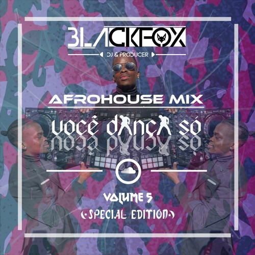 [AfroHouse Mix] - "VOCÊ DANÇA SÓ" [VOL. 5] By DJ BLACKFOX (Special Edition)
