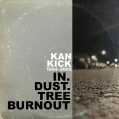 KAN KICK IN. DUST. TREE BURNOUT 1994 - 2005 SAMPLER
