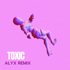 Toxic - ALYX Remix