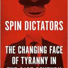 [Read] EBOOK 📰 Spin Dictators: The Changing Face of Tyranny in the 21st Century by D