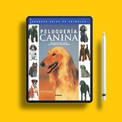 Peluquería canina. Guía completa para el cuidado, aseo y peinado de 170 razas de perros (Spanis