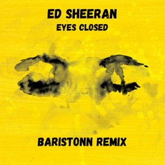 Ed Sheeran - Eyes Closed (Baristonn Remix)