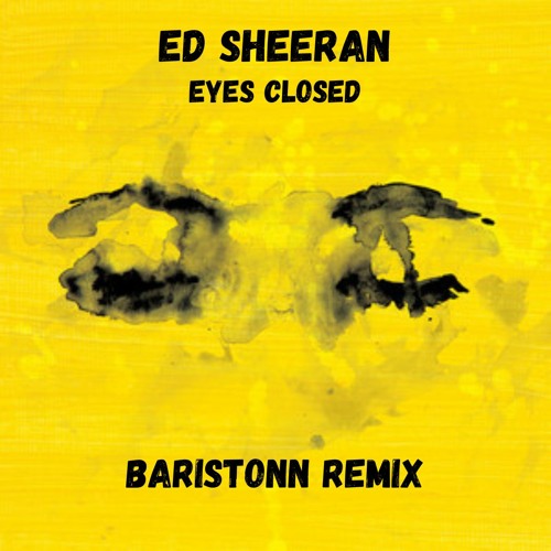 Ed Sheeran - Eyes Closed (Baristonn Remix)