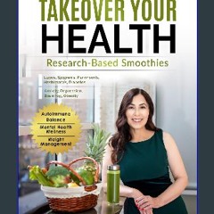 [READ] 📖 A Makeover to Takeover your Health: Research-Based Smoothies Read online