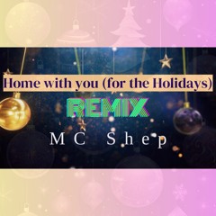 Home with you (for the holidays) Remix - MC Shep
