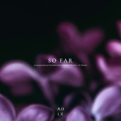 So Far (An interpretation of Archaellum feat. Annastacia Boudwin - Go Nowhere)
