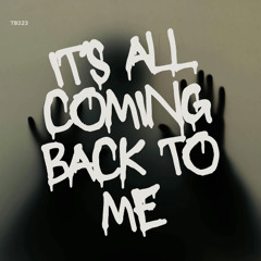 IT'S ALL COMING BACK TO ME