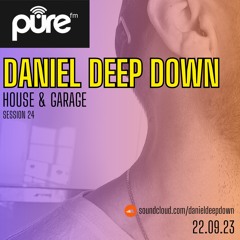 PURE FM LONDON | DANIEL DEEP DOWN | HOUSE & GARAGE | SESSION 24 | FRI SEPT 22