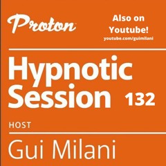 [SET] Gui Milani - Hypnotic Session 132 At Proton Radio (Sept 2022 Edition)