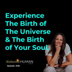 EP135 The Birth of The Universe & Your Soul's Birth