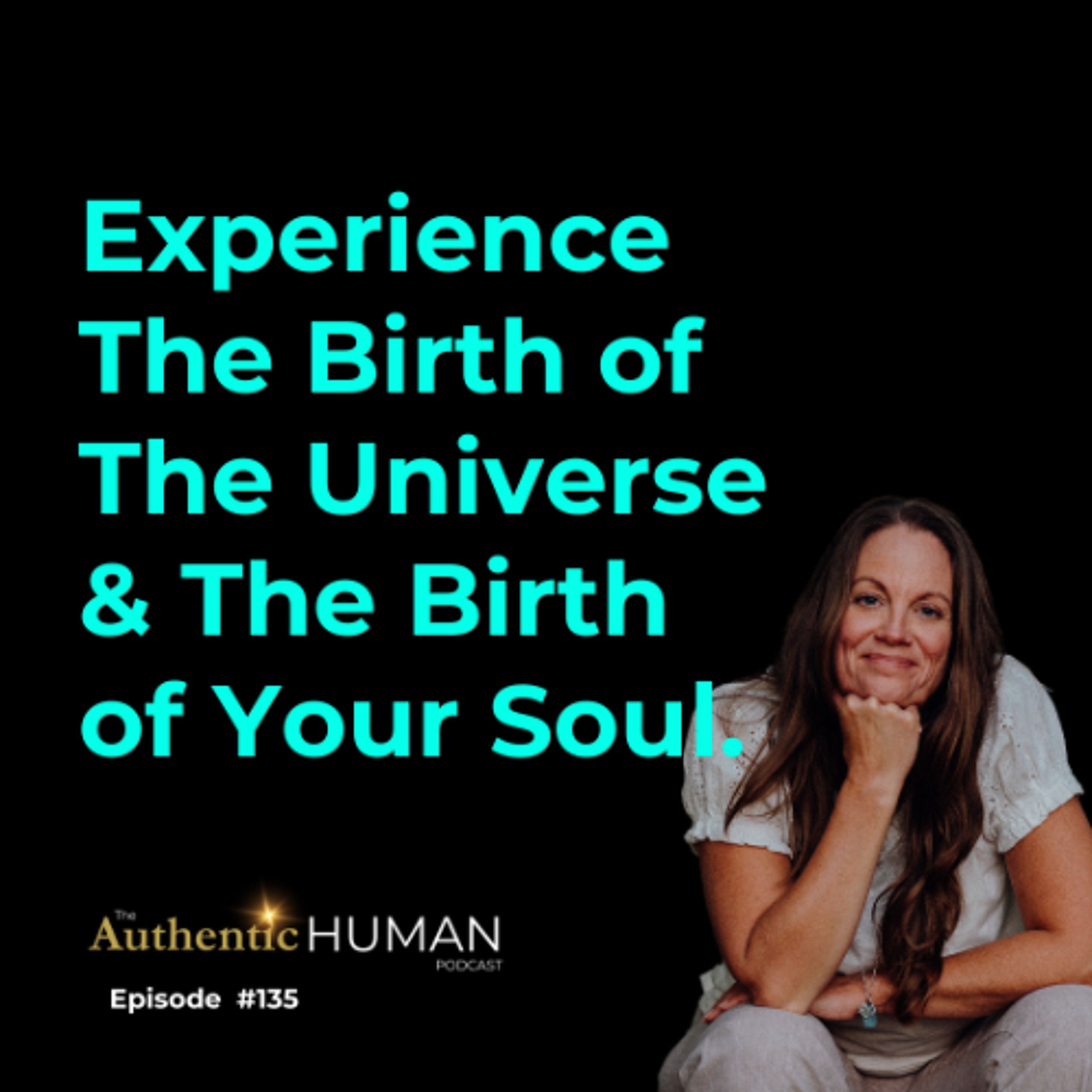 EP135 The Birth of The Universe & Your Soul's Birth