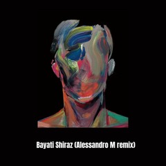 Bayati Shiraz (Alessandro M remix) FREE DOWNLOAD