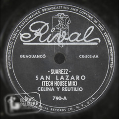 Celina y Reutilio - San Lazaro (Suarezz Tech House Mix)MINIMAL TECH, TECH HOUSE, GROOVE TECH