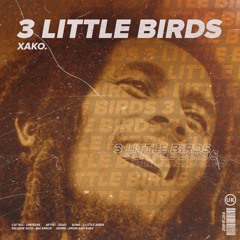Xako - 3 Little Birds *FREE* (with the rave alarm synthhh)