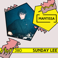 Mantissa Mix 380: Sunday Lee