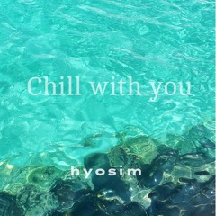 Chill with you