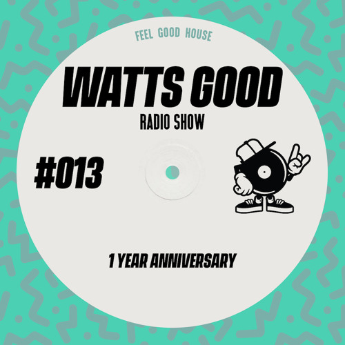 WATTS GOOD Radio Show #013: 1 YEAR ANNIVERSARY