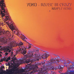 Yoko - Maybe I'm Crazy [Mayple Remix]