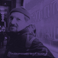 Graded Podcast 007 - Elvin T