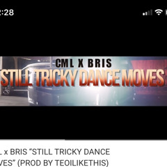 CML X BRIS STILL TRICKY DANCE MOVES (PROD BY TEOILIKETHIS)cml lavish d bris