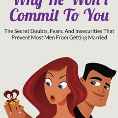 [READ] KINDLE PDF EBOOK EPUB 101 Reasons Why He Won’t Commit To You: The Secret Fears, Doubts, and