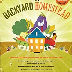 Download ⚡️ [PDF] The Backyard Homestead: Produce all the food you need on just a quarter acre! Full
