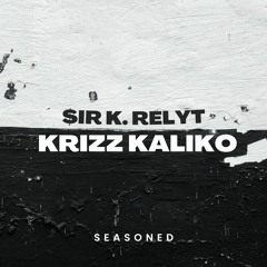 Krizz Kaliko ft. $ir K. ReLyT - Seasoned