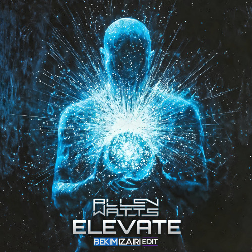 Allen Watts - Elevate (Bekim Izairi Edit)