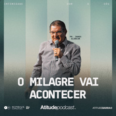 O Milagre Vai Acontecer | Pr. Jabes Alencar.
