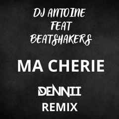 DJ Antoine Feat. Beat Shakers - Ma Cherie (DENNII Remix)