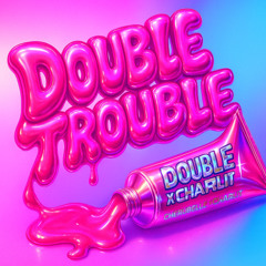 DOUBLE TROUBLE (feat. CHARLIT)