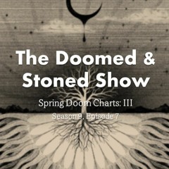 The Doomed and Stoned Show - Spring Doom Charts: III (S9E7)