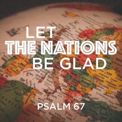 428 Let The Nations Be Glad (Psalm 67) Sermon