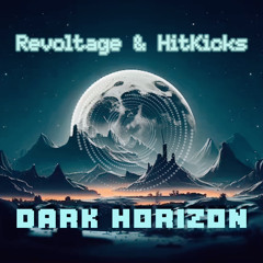 Revoltage & HitKicks - Dark Horizon