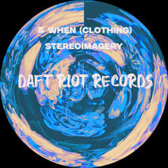 & When (Clothing) - stereoimagery [Daft Riot Records]