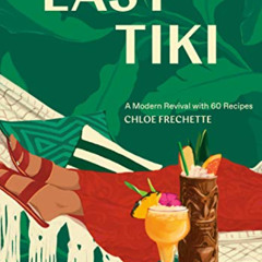 DOWNLOAD PDF 📃 Easy Tiki: A Modern Revival with 60 Recipes by  Chloe Frechette &  Ed