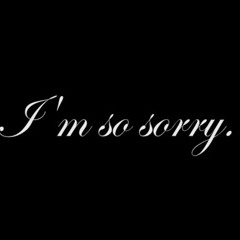 I’m So Sorry